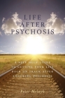 Life After Psychosis: A Self Help Guide to Getting Your Life Back on Track After Enduring Psychosis Cover Image