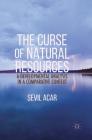 The Curse of Natural Resources: A Developmental Analysis in a Comparative Context By Sevil Acar Cover Image