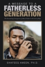 A Message to a Fatherless Generation: The Devastating Consequences of Absent Fathers in the Lives of Boys Cover Image