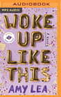 Woke Up Like This By Amy Lea, Mindy Kaling (Introduction by), Natalie Naudus (Read by) Cover Image