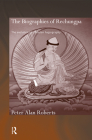 The Biographies of Rechungpa: The Evolution of a Tibetan Hagiography By Peter Alan Roberts Cover Image