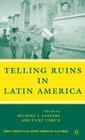 Telling Ruins in Latin America (New Concepts in Latino American Cultures) By M. Lazzara (Editor), V. Unruh (Editor) Cover Image