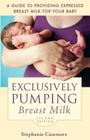 Exclusively Pumping Breast Milk: A Guide to Providing Expressed Breast Milk for Your Baby By Stephanie Casemore Cover Image