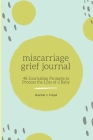 Miscarriage Grief Journal: 48 Journaling Prompts to Process the Loss of a Baby Cover Image