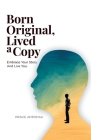 Born Original, Lived a Copy: Embrace Your Story and Live You By Prince Ampomah Cover Image