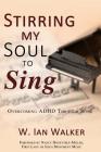 Stirring My Soul to Sing: Overcoming ADHD through Song By W. Ian Walker Cover Image