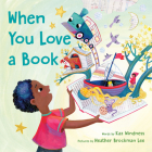 When You Love a Book By Kaz Windness, Heather Brockman Lee (Illustrator) Cover Image