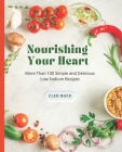 Nourishing Your Heart: More Than 100 Simple and Delicious Low Sodium Recipes By Cleo Buck Cover Image