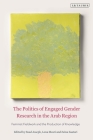 The Politics of Engaged Gender Research in the Arab Region: Feminist Fieldwork and the Production of Knowledge By Suad Joseph (Editor), Lena Meari (Editor), Zeina Zaatari (Editor) Cover Image