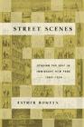 Street Scenes: Staging the Self in Immigrant New York, 1880–1924 Cover Image