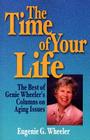 The Time of Your Life: The Best of Genie Wheeler's Columns on Aging Issues By Eugenie G. Wheeler Cover Image