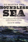 To Master the Boundless Sea: The U.S. Navy, the Marine Environment, and the Cartography of Empire (Flows) Cover Image