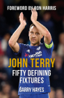 John Terry Fifty Defining Fixtures By Garry Hayes, Ron Harris (Foreword by) Cover Image