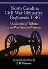North Carolina Civil War Obituaries, Regiments 1 Through 46: A Collection of Tributes to the War Dead and Veterans Cover Image
