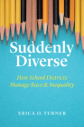 Suddenly Diverse: How School Districts Manage Race and Inequality By Erica O. Turner Cover Image