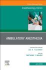 Ambulatory Anesthesia, an Issue of Anesthesiology Clinics: Volume 37-2 (Clinics: Internal Medicine #37) Cover Image
