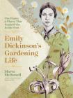 Emily Dickinson's Gardening Life: The Plants and Places That Inspired the Iconic Poet By Marta McDowell Cover Image