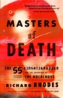 Masters of Death: The SS-Einsatzgruppen and the Invention of the Holocaust By Richard Rhodes Cover Image