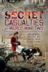 Secret Casualties of World War Two: Uncovering the Civilian Deaths from Friendly Fire By Simon Webb Cover Image