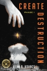 Create Destruction: Phase I By Ryan Kovacs Cover Image