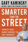 Smarter Than the Street: Invest and Make Money in Any Market By Gary Kaminsky Cover Image
