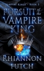 Pursuit of the Vampire King By Rhiannon Futch Cover Image