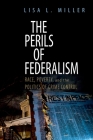 The Perils of Federalism: Race, Poverty, and the Politics of Crime Control By Lisa L. Miller Cover Image