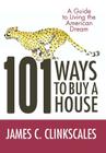 101 Ways to Buy a House: If Your Goal Is to Catch a Cheetah, You Don't Practice by Jogging By James C. Clinkscales Cover Image