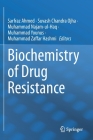 Biochemistry of Drug Resistance By Sarfraz Ahmed (Editor), Suvash Chandra Ojha (Editor), Muhammad Najam-Ul-Haq (Editor) Cover Image