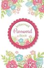 Internet Password Book: Beautiful Floral Cover For Track Your Password Portable Size (Alphabetical With Tabs) By Premium Password Studios Cover Image