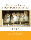 How to Raise Profitable Poultry By Jackson Chambers (Introduction by), C. N. Perkins Cover Image