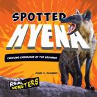 Spotted Hyena: Cackling Carnivore of the Savanna (Real Monsters) Cover Image
