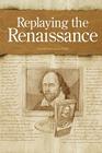 Replaying the Renaissance: Essays on Shakespeare, Jonson, and Others By Arnold Preussner Cover Image