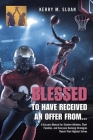 Blessed to Have Received an Offer From...: A Success Manual for Student-Athletes, Their Families, and Everyone Seeking Strategies Reach Their Highest By Kerry M. Sloan Cover Image