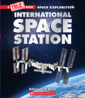 The International Space Station (A True Book: Space Exploration) (A True Book (Relaunch)) By Rebecca Kraft Rector Cover Image
