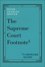 The Supreme Court Footnote: A Surprising History By Peter Charles Hoffer Cover Image