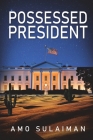 Possessed President By Amo Sulaiman Cover Image