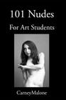 101 Nudes: For Art Students By Carney Malone Cover Image