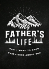 My Father's Life - Second Edition: Dad, I Want to Know Everything About You (Creative Keepsakes) Cover Image