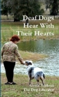 Deaf Dogs Hear With Their Hearts By Gisele Veilleux Cover Image