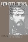 Fighting for the Confederacy: The Personal Recollections of General Edward Porter Alexander (Civil War America) By Gary W. Gallagher (Editor) Cover Image