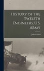 History of the Twelfth Engineers, U.S. Army By John A. Laird Cover Image