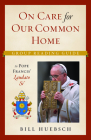 On Care for Our Common Home: Group Reading Guide to Laudato Si' By Bill Huebsch Cover Image