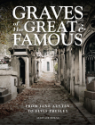 Graves of the Great & Famous: From Jane Austen to Elvis Presley By Alastair Horne Cover Image