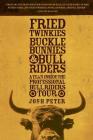 Fried Twinkies, Buckle Bunnies, & Bull Riders: A Year Inside the Professional Bull Riders Tour By Josh Peter Cover Image