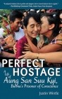 Perfect Hostage: A Life of Aung San Suu Kyi, Burma's Prisoner of Conscience By Justin Wintle Cover Image
