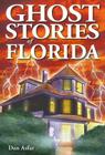 Ghost Stories of Florida By Dan Asfar Cover Image
