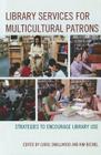 Library Services for Multicultural Patrons: Strategies to Encourage Library Use Cover Image