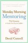 Monday Morning Mentoring: Ten Lessons to Guide You Up the Ladder Cover Image