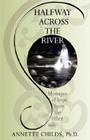 Halfway Across the River: Messages of Hope from the Other Side By Annette Childs Cover Image